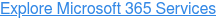 Explore Microsoft 365 Services