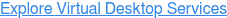 Explore Virtual Desktop Services