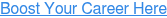 Boost Your Career Here