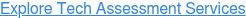 Explore Tech Assessment Services