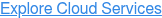 Explore Cloud Services