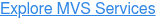 Explore MVS Services